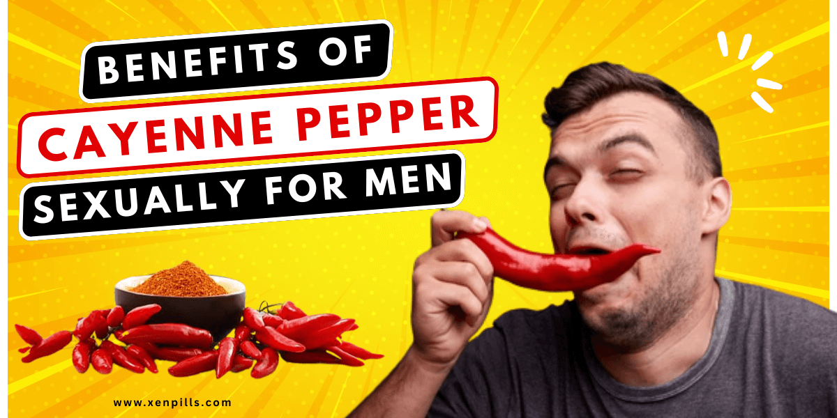 Benefits of Cayenne Pepper Sexually for Men