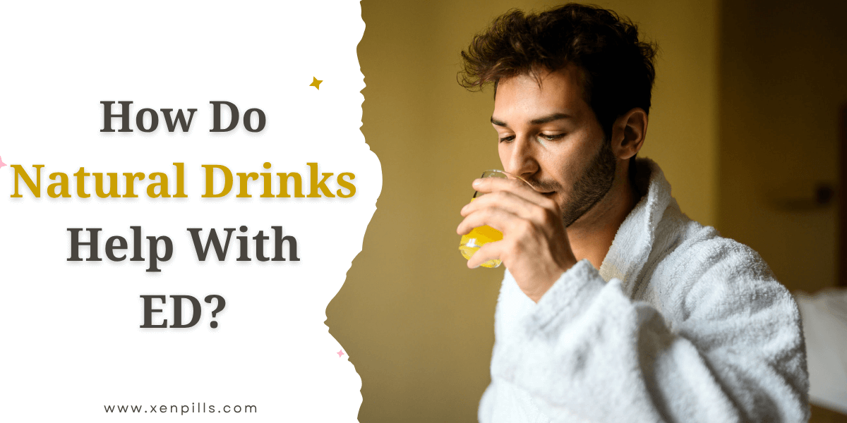 How Do Natural Drinks Help With Erectile Dysfunction